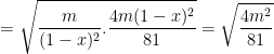 \dpi{100} = \sqrt{\frac{m}{(1-x)^{2}}.\frac{4m(1-x)^{2}}{81}} = \sqrt{\frac{4m^{2}}{81}}